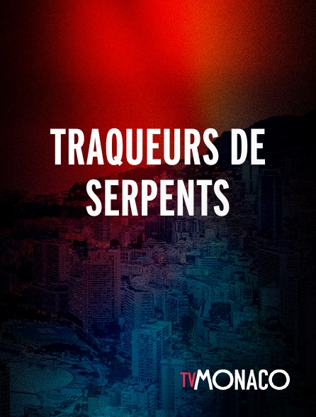 TV Monaco - TRAQUEURS DE SERPENTS en replay