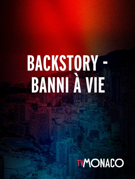TV Monaco - Backstory - Banni À Vie
