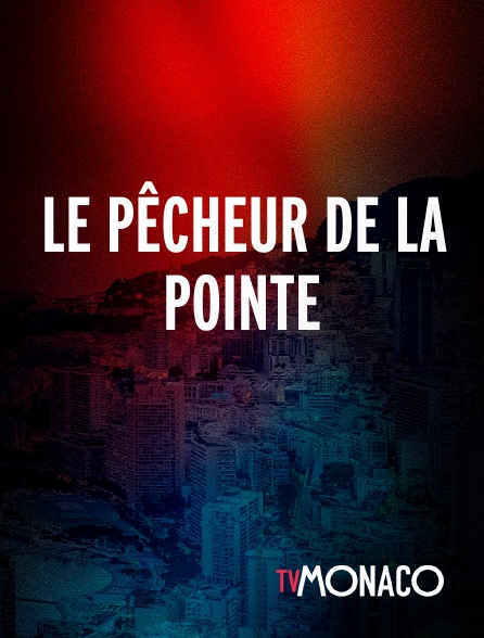 TV Monaco - Le pêcheur de la pointe