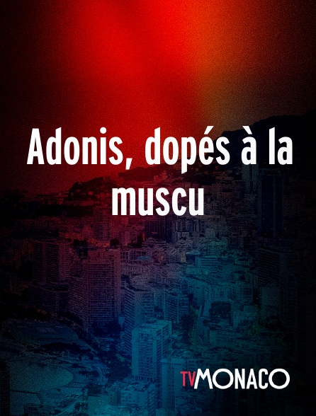 TV Monaco - Adonis, dopés à la muscu en replay