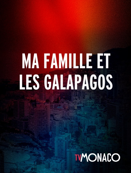 TV Monaco - Ma famille et les Galapagos