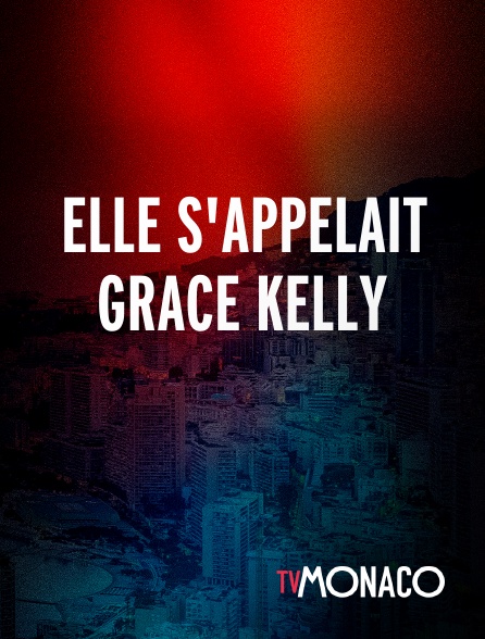 TV Monaco - Elle s'appelait Grace Kelly