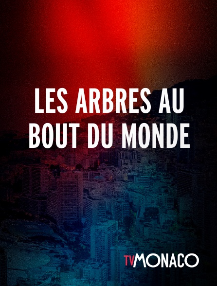 TV Monaco - Les arbres au bout du monde