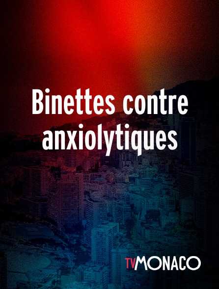 TV Monaco - Binettes contre anxiolytiques