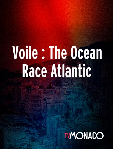 TV Monaco - Voile : The Ocean Race Atlantic en replay