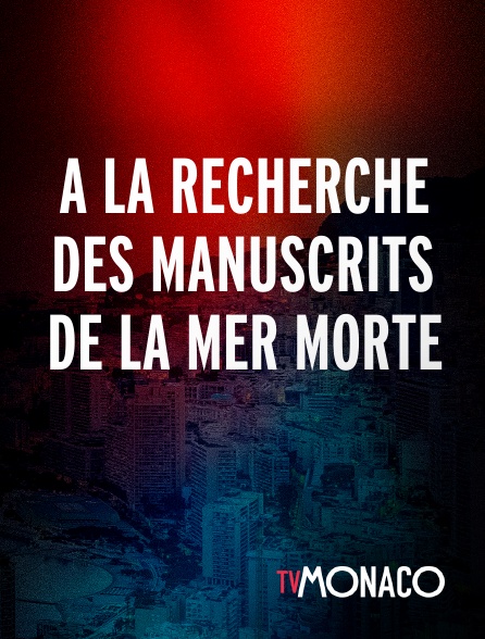 TV Monaco - A la recherche des manuscrits de la mer morte en replay