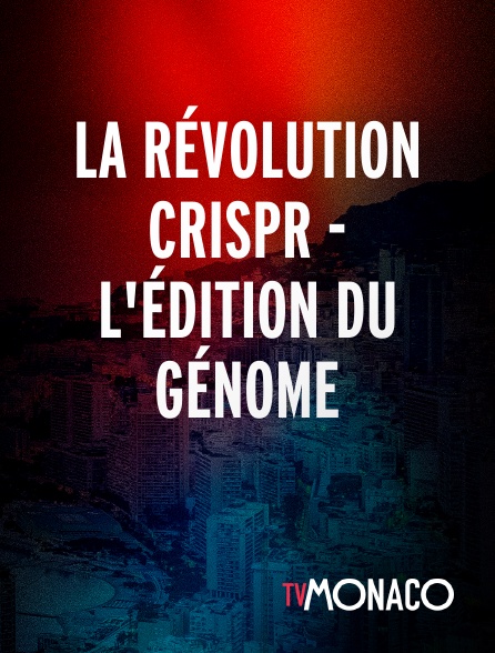 TV Monaco - La révolution crispr - L'édition du génome