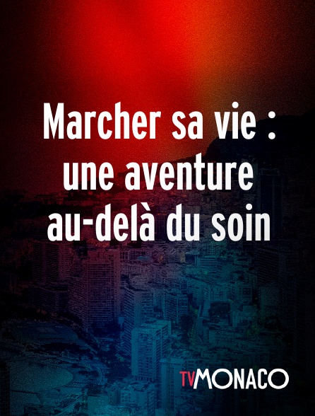 TV Monaco - Marcher sa vie : une aventure au-delà du soin
