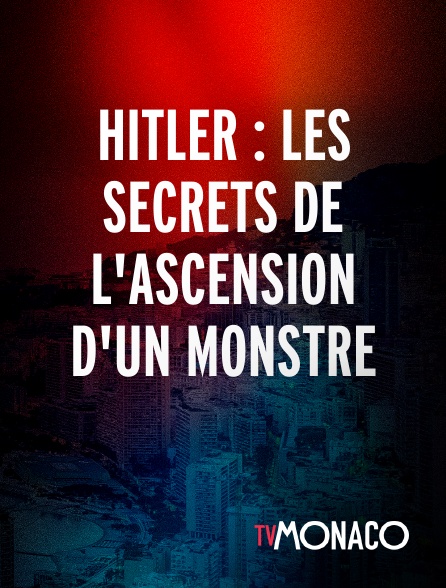 TV Monaco - Hitler : les secrets de l'ascension d'un monstre