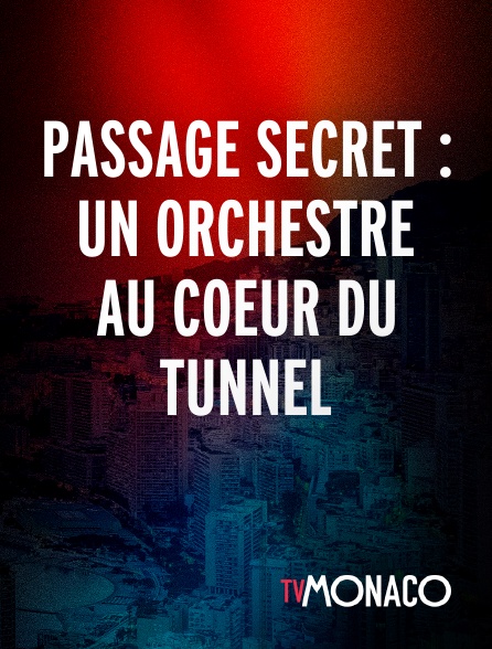 TV Monaco - Passage secret : Un orchestre au coeur du tunnel