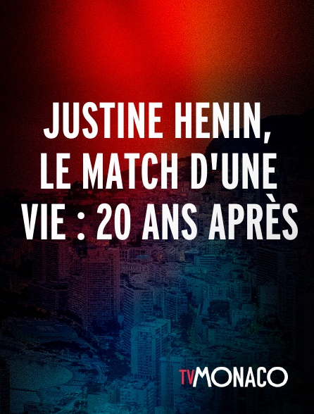 TV Monaco - Justine Henin, le match d'une vie : 20 ans après