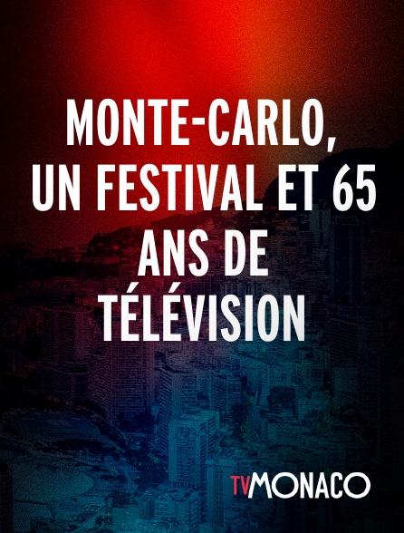 TV Monaco - Monte-Carlo, Un festival et 65 ans de télévision