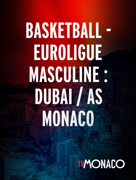 TV Monaco - Basketball - Euroligue masculine : Dubai / AS Monaco