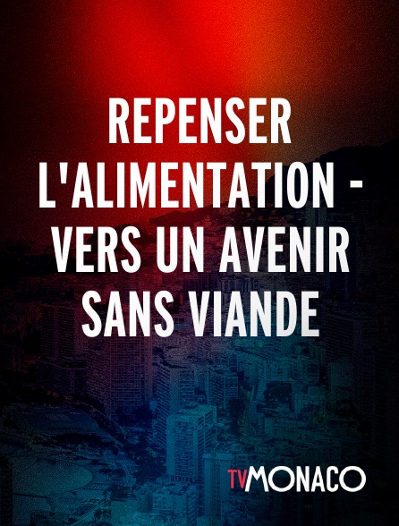 TV Monaco - Repenser l'alimentation - Vers un avenir sans viande