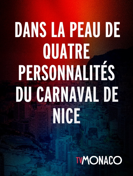 TV Monaco - Dans la peau de quatre personnalités du Carnaval de Nice