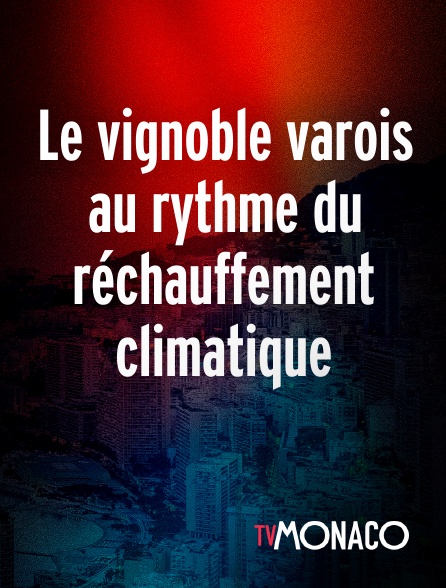 TV Monaco - Le vignoble varois au rythme du réchauffement climatique en replay