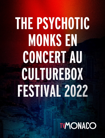 TV Monaco - The Psychotic Monks en concert au Culturebox Festival 2022