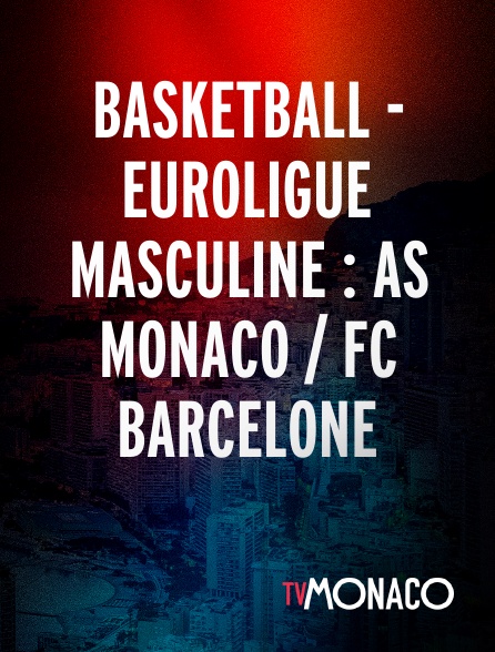 TV Monaco - Basketball - Euroligue masculine : AS Monaco / FC Barcelone