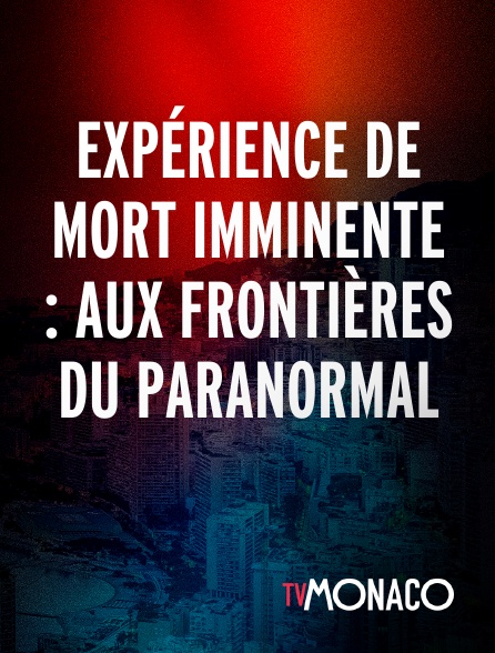 TV Monaco - Expérience de mort imminente : aux frontières du paranormal