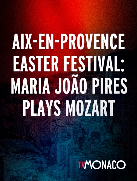 TV Monaco - Aix-en-provence Easter festival: Maria João Pires plays Mozart en replay