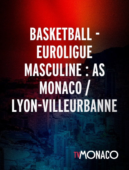 TV Monaco - Basketball - Euroligue masculine : AS Monaco / Lyon-Villeurbanne