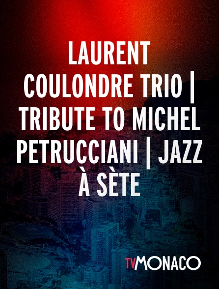 TV Monaco - Laurent Coulondre trio | Tribute to Michel Petrucciani | Jazz à Sète