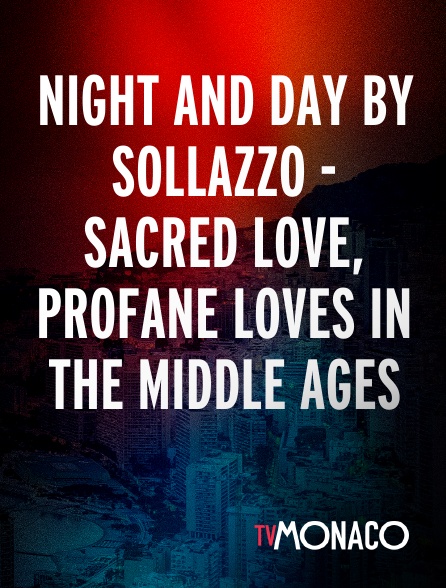 TV Monaco - Night And Day By Sollazzo - Sacred love, profane loves in the Middle Ages