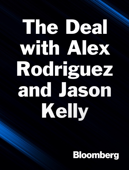 Bloomberg UK-Europe - The Deal with Alex Rodriguez and Jason Kelly