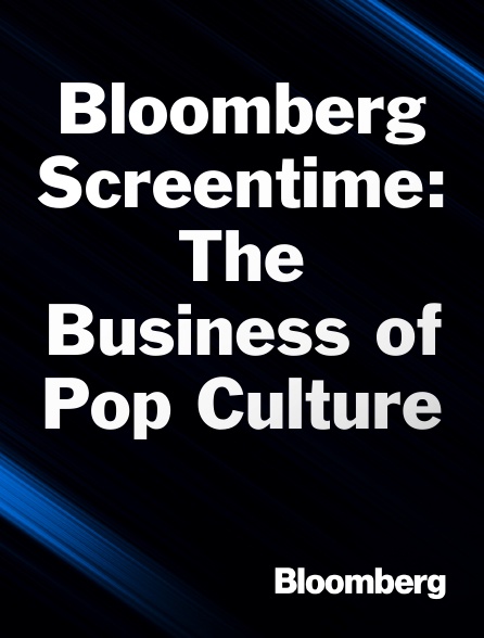 Bloomberg UK-Europe - Bloomberg Screentime: The Business of Pop Culture