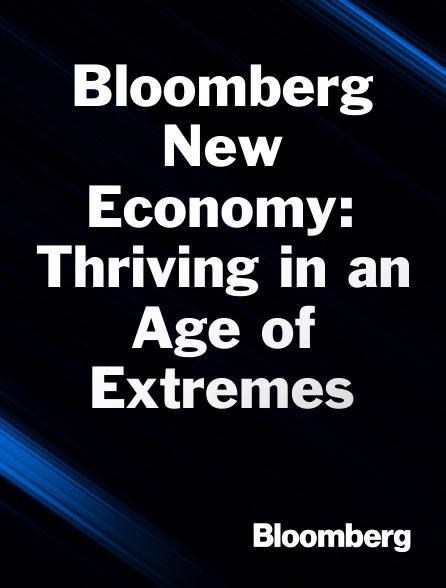 Bloomberg UK-Europe - Bloomberg New Economy: Thriving in an Age of Extremes