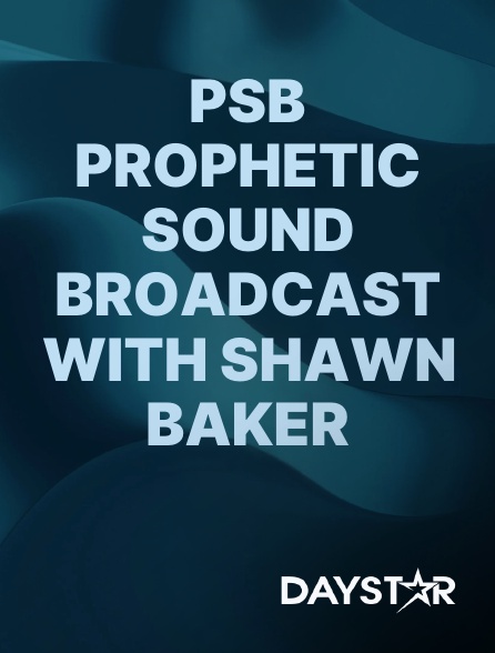 Daystar TV - PSB Prophetic Sound Broadcast with Shawn Baker