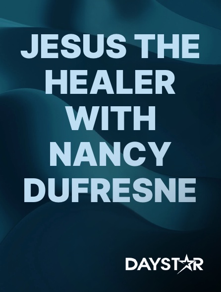 Daystar TV - Jesus the Healer with Nancy Dufresne