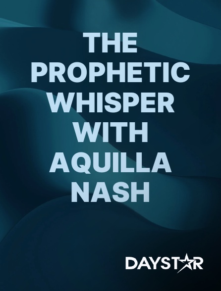 Daystar TV - The Prophetic Whisper with Aquilla Nash