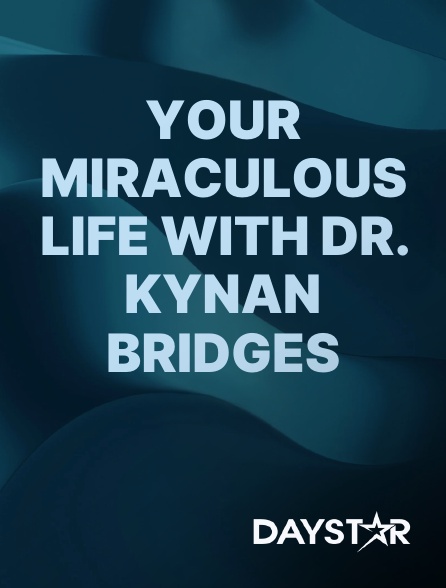 Daystar TV - Your Miraculous Life With Dr. Kynan Bridges