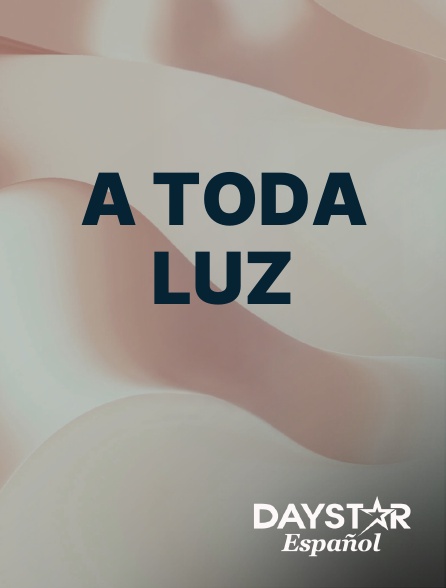 Daystar Espanol - A Toda Luz