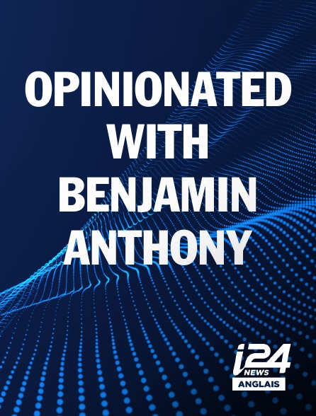 i24 News Anglais - OPINIONATED WITH BENJAMIN ANTHONY
