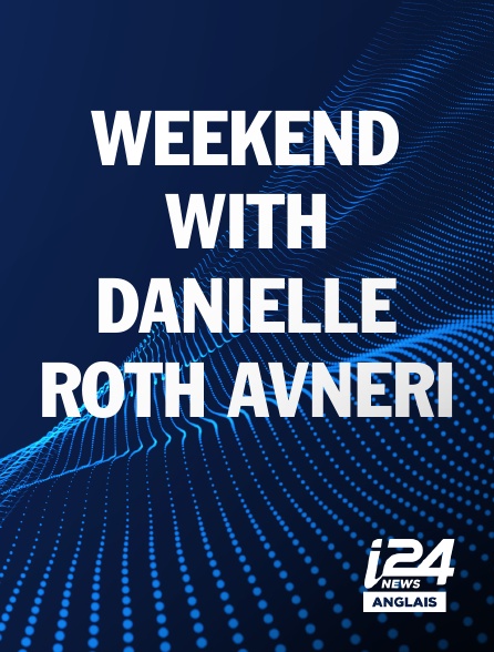 i24 News Anglais - WEEKEND WITH DANIELLE ROTH AVNERI