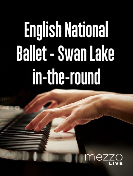 Mezzo Live HD - English National Ballet - Swan Lake in-the-round en replay