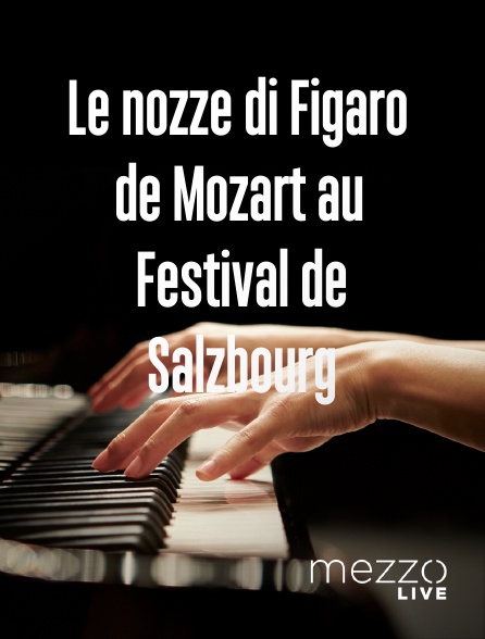 Mezzo Live HD - Le nozze di Figaro de Mozart au Festival de Salzbourg