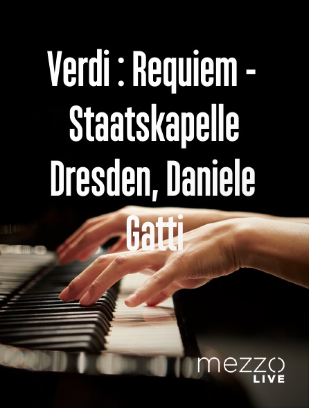 Mezzo Live HD - Verdi : Requiem - Staatskapelle Dresden, Daniele Gatti