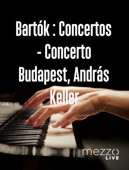 Mezzo Live HD - Bartók : Concertos - Concerto Budapest, András Keller