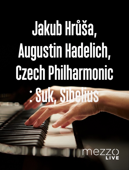Mezzo Live HD - Jakub Hrůša, Augustin Hadelich, Czech Philharmonic : Suk, Sibelius
