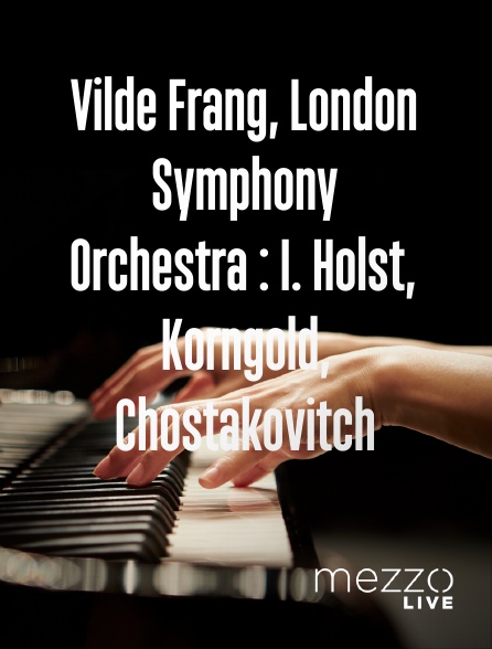 Mezzo Live HD - Vilde Frang, London Symphony Orchestra : I. Holst, Korngold, Chostakovitch