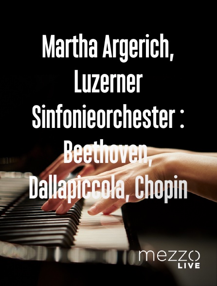 Mezzo Live HD - Martha Argerich, Luzerner Sinfonieorchester : Beethoven, Dallapiccola, Chopin
