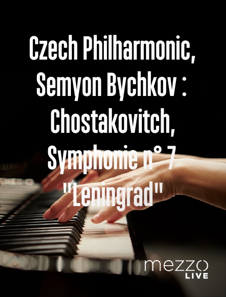 Mezzo Live HD - Czech Philharmonic, Semyon Bychkov : Chostakovitch, Symphonie n° 7 "Leningrad"