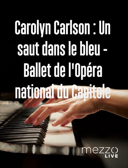 Mezzo Live HD - Carolyn Carlson : Un saut dans le bleu - Ballet de l'Opéra national du Capitole