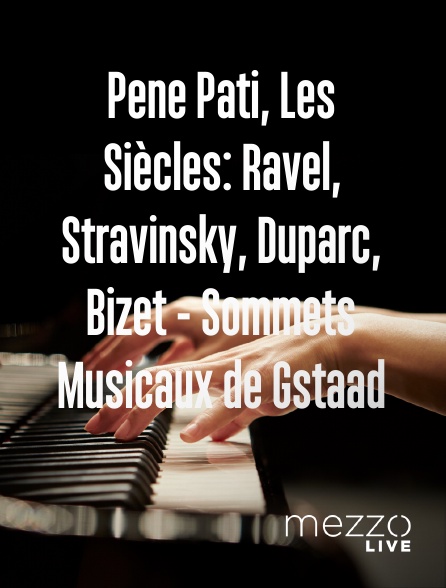 Mezzo Live HD - Pene Pati, Les Siècles: Ravel, Stravinsky, Duparc, Bizet - Sommets Musicaux de Gstaad