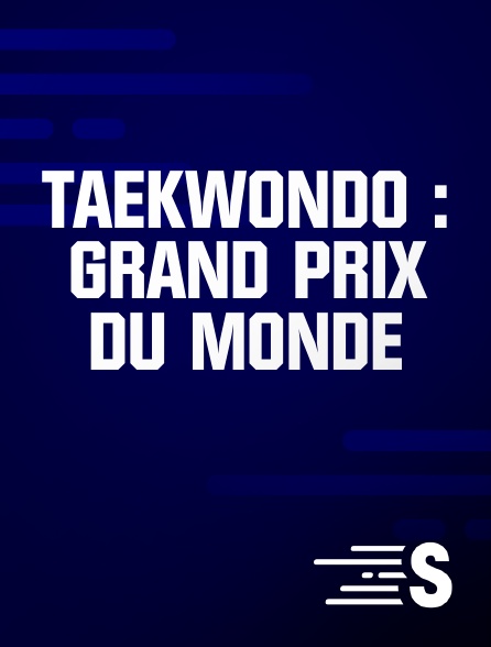 Sport en France - Taekwondo : Grand Prix du monde en replay