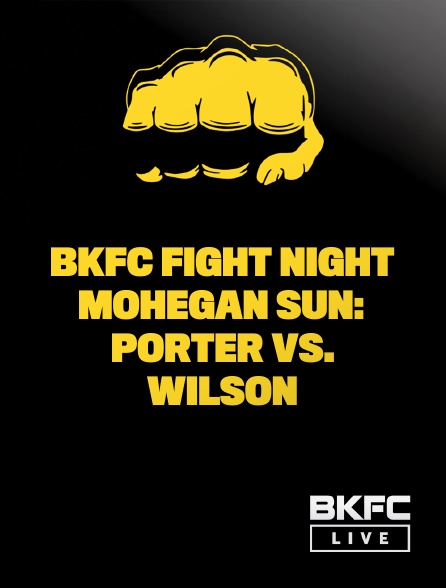 BKFC Live - BKFC Fight Night Mohegan Sun: Porter vs. Wilson