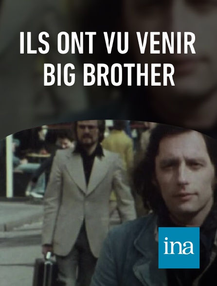 INA - Ils ont vu venir Big Brother